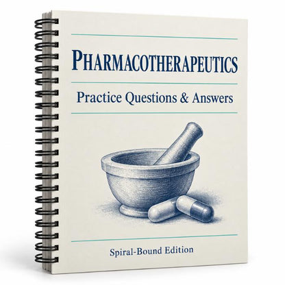 Pharmacotherapeutics Practice Questions & Answers – Spiral-Bound Edition-PrepWithLaila